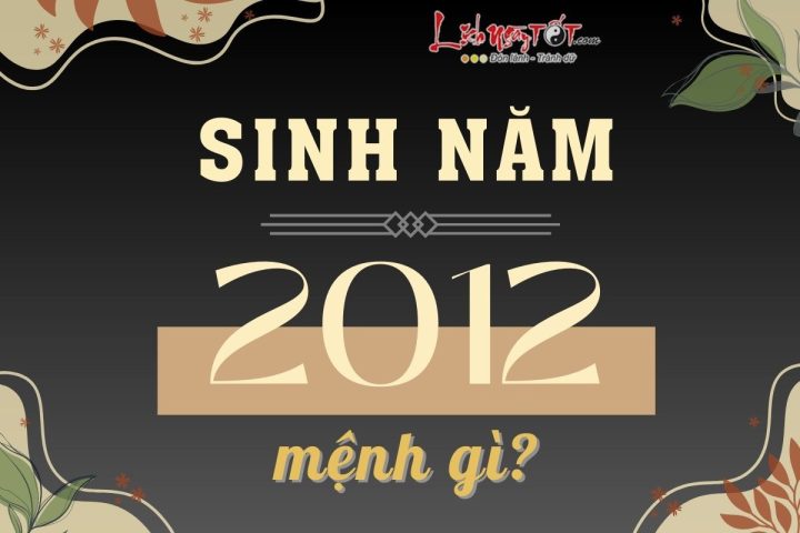 Bảng phong thủy tổng quan về sinh năm 2012 nữ mệnh Tràng Lưu Thủy
