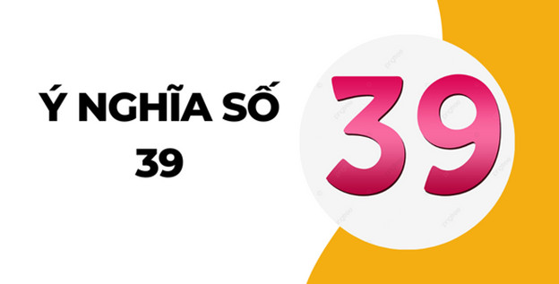 Giải mã số 39 hợp mệnh gì và ảnh hưởng của nó trong cuộc sống