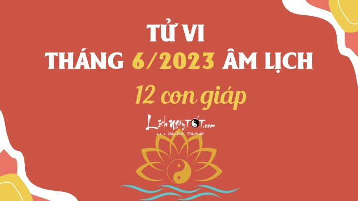 Tử vi tháng 6 năm 2023 các con giáp còn lại