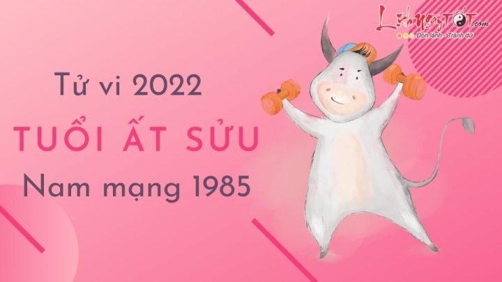 tử vi tuổi sửu 1985 năm 2022 nam mạng