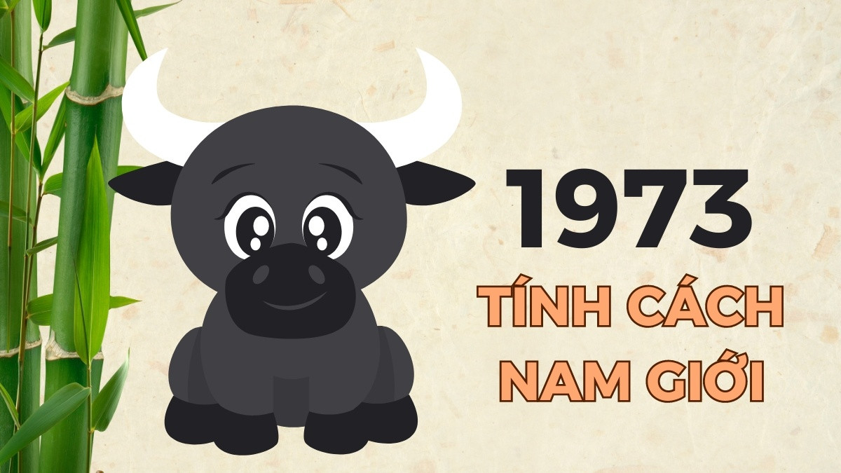 Đặc điểm tính cách nam nữ tuổi Quý Sửu 1973