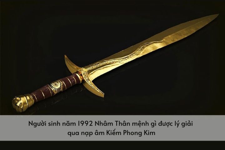 Đặc trưng của người tuổi Nhâm Thân 1992 mệnh Kim Kiếm Phong Kim