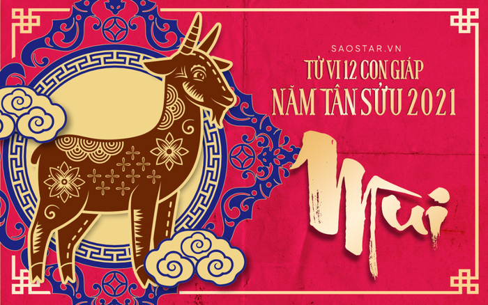 Tử Vi Tuổi Mùi Năm 2021: Dự Đoán Công Danh, Tài Lộc, Tình Duyên & Sức Khỏe Chi Tiết