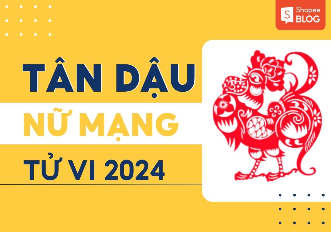 Tử vi tuổi Tân Dậu 2024 nữ mạng