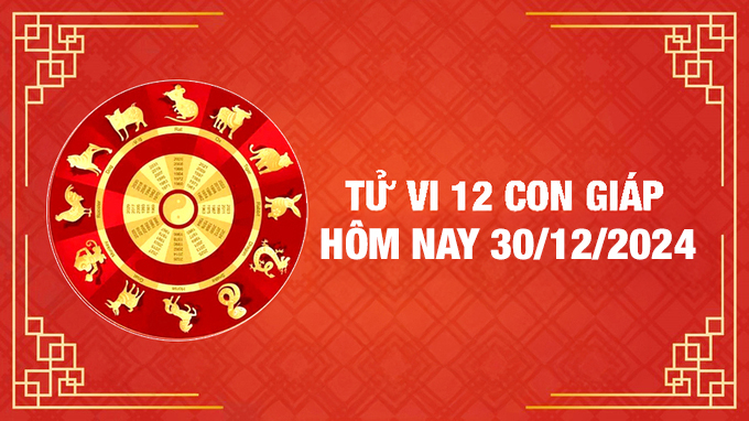 tử vi 12 con giáp hôm nay 30/12