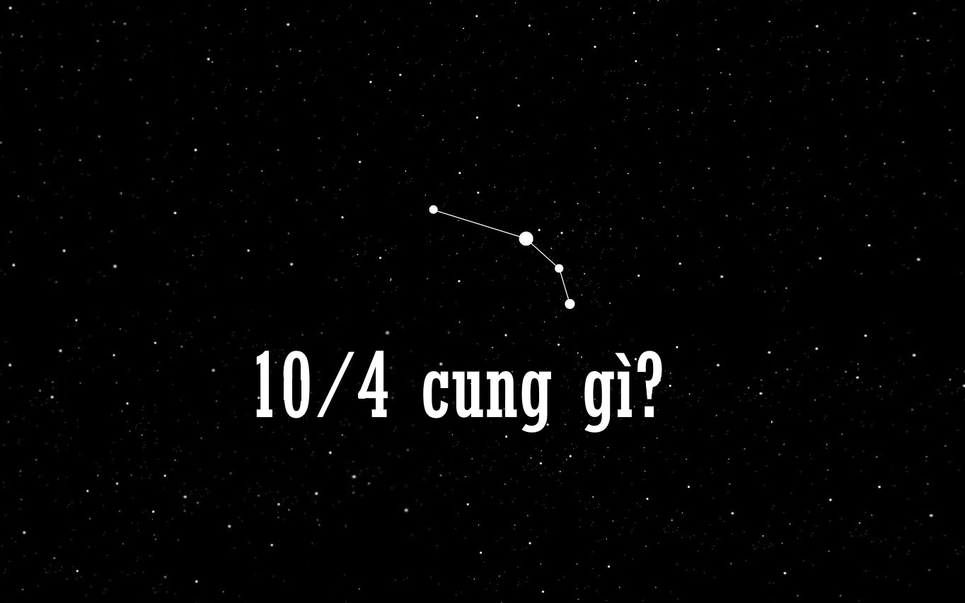 Sinh ngày 10 tháng 4 thuộc cung gì