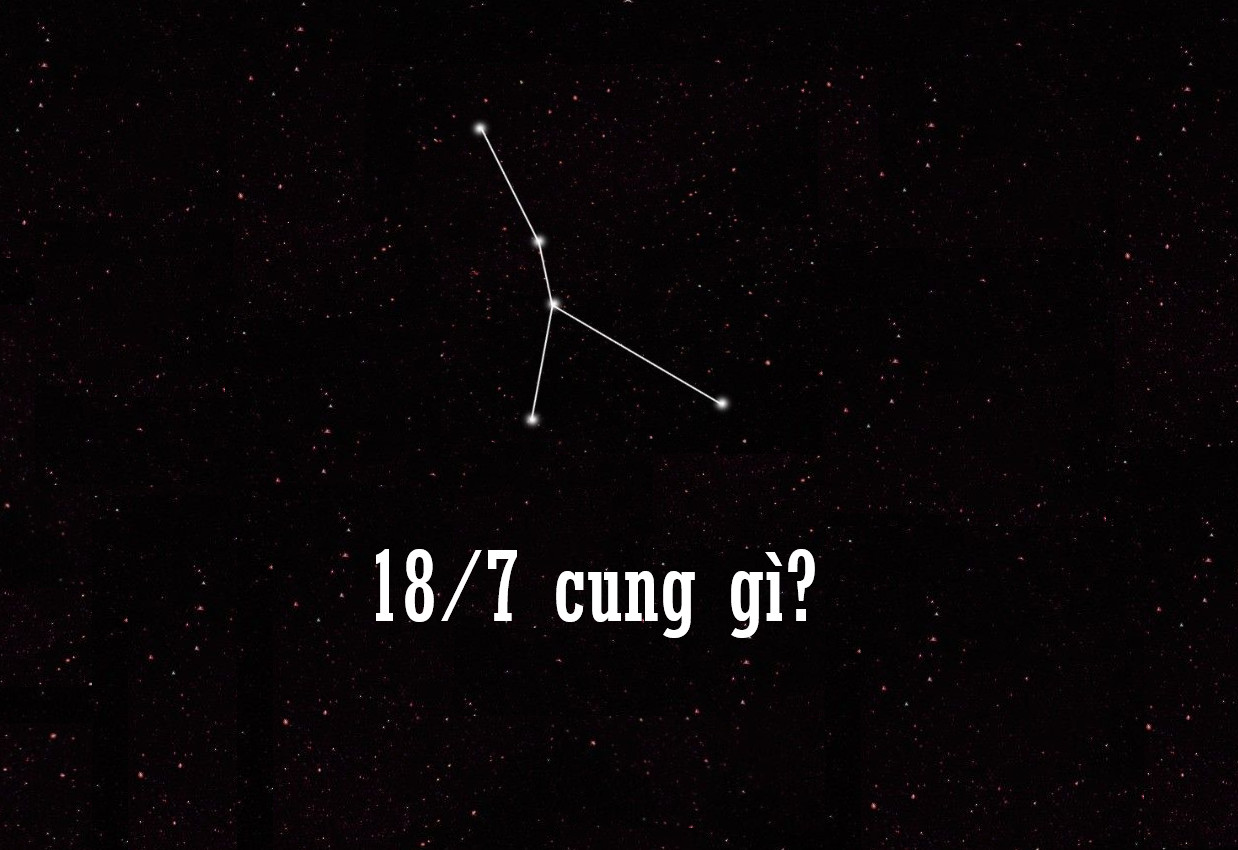 Người sinh ngày 18 tháng 7 thuộc cung gì