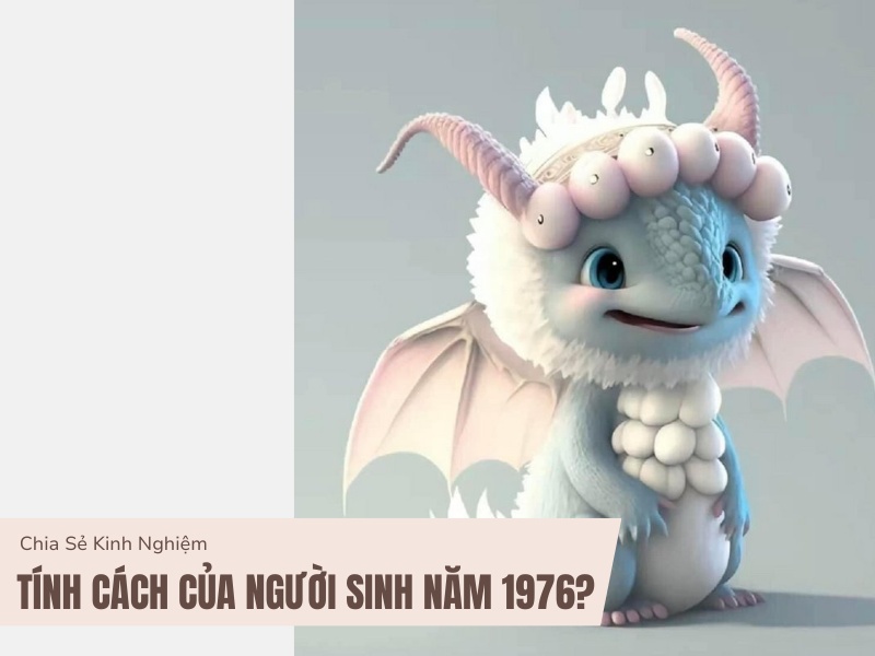 Tuổi Bính Thìn 1976 và phong thủy hợp mệnh