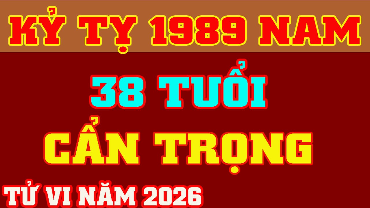 Tử vi nam Kỷ Tỵ 1989 năm 2026 chi tiết