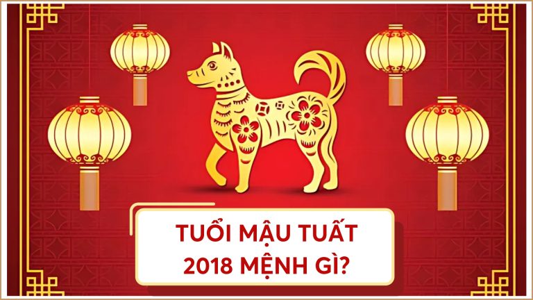 Sinh năm 2018 thuộc mệnh gì