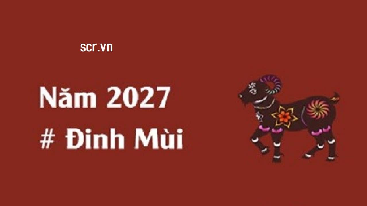 Năm 2027 thuộc tuổi Đinh Mùi