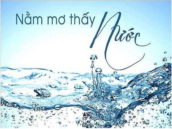 Nằm mơ thấy nước nên đánh đề số mấy