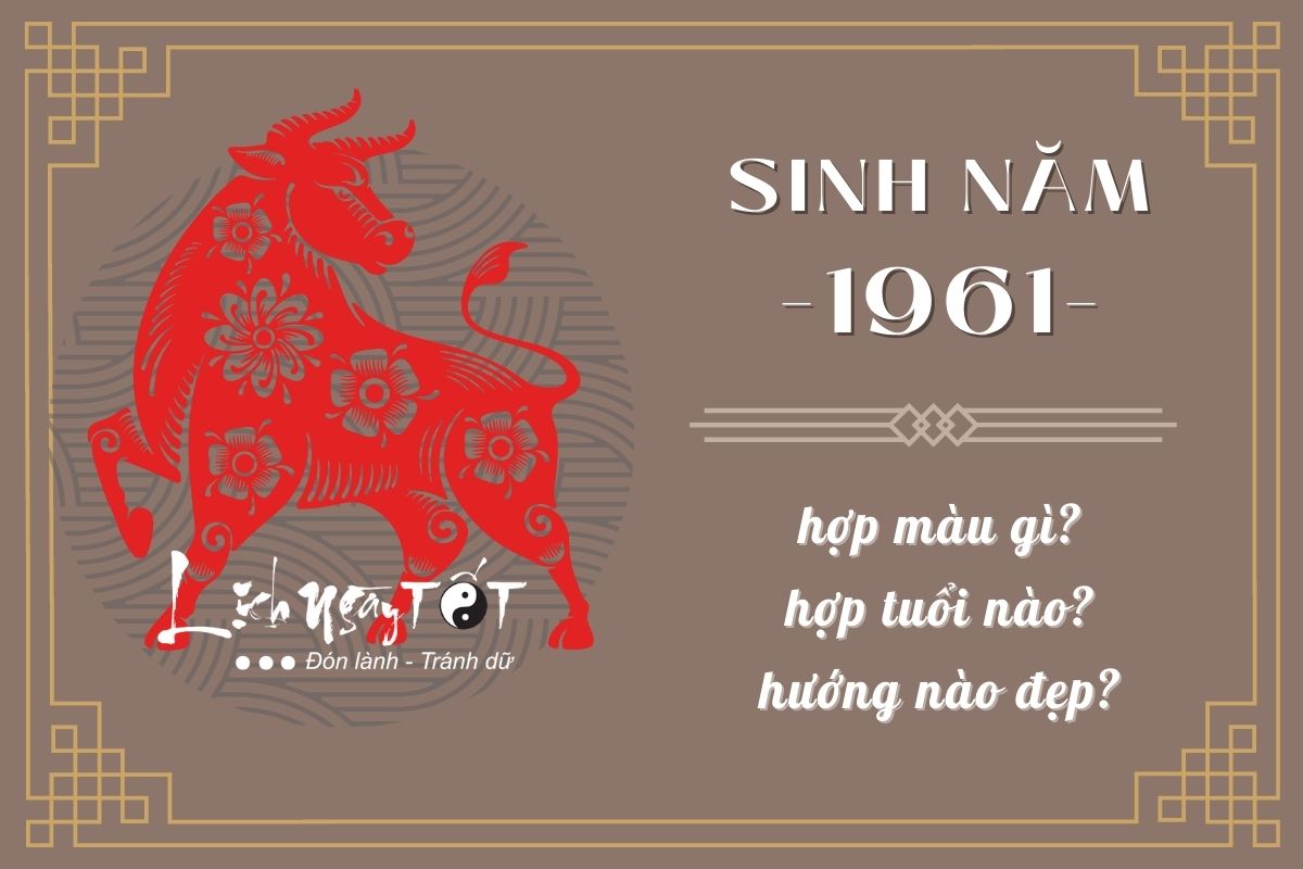 Tuổi Tân Sửu 1961: Cách chọn ngày đẹp khai trương chuẩn phong thủy, hút tài lộc và tránh ngày xấu Người sinh năm Tân Sửu 1961 vận mệnh và phong thủy
