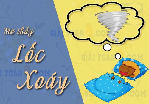 Mơ thấy lốc xoáy nên đánh con số gì