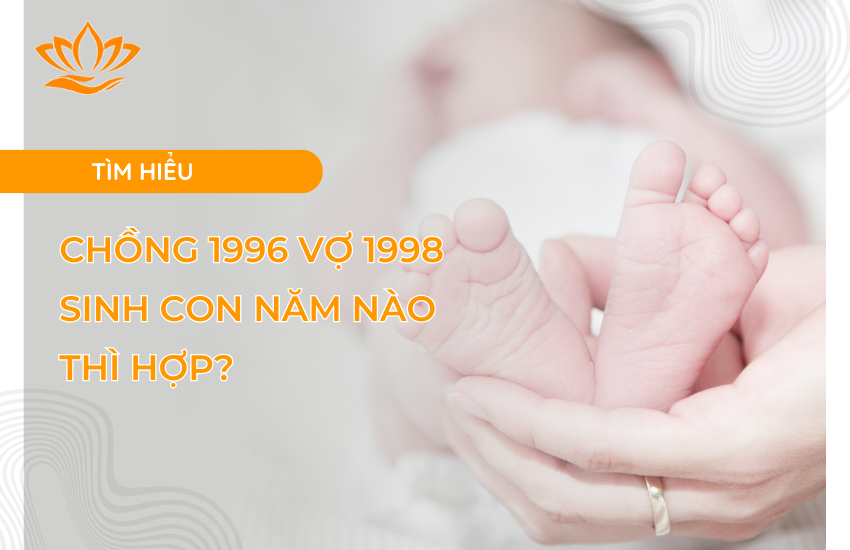 Chồng 1998 vợ 2004 sinh con năm nào hợp
