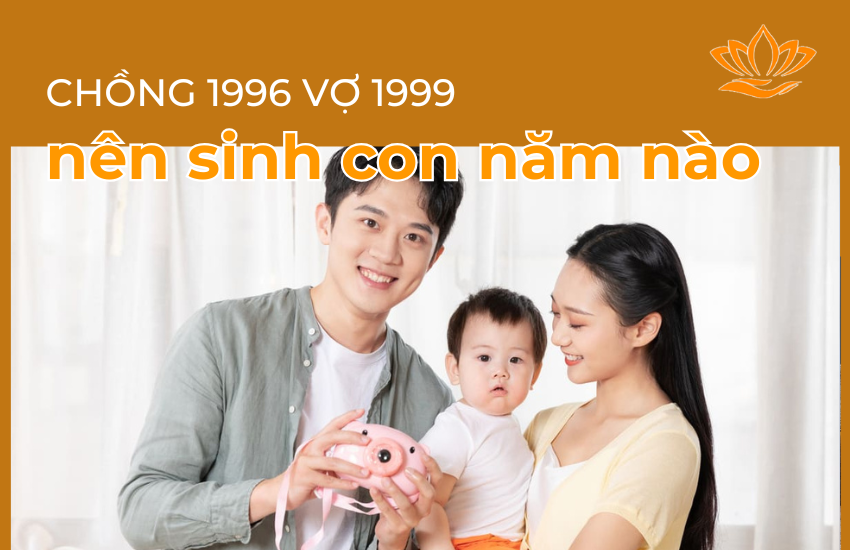 Chồng 1999 vợ 1999 sinh con năm nào hợp nhất