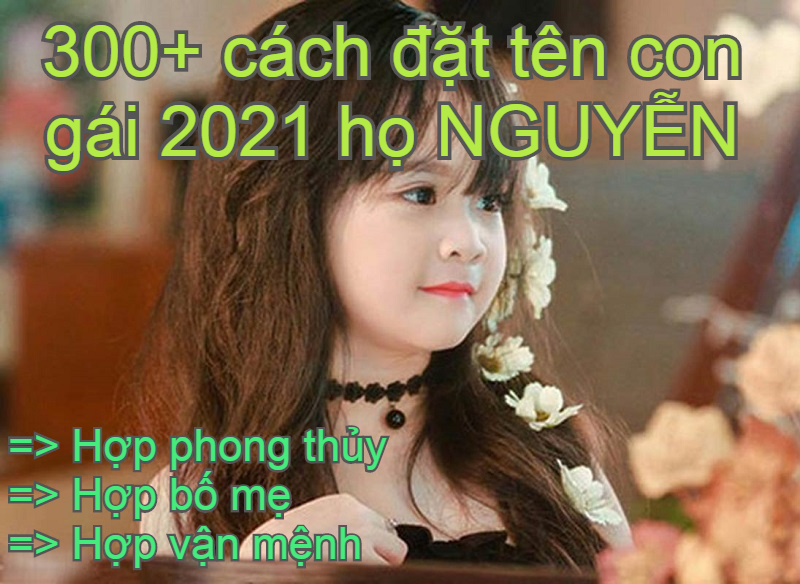 Bé gái họ Nguyễn sinh năm 2021 tên hay ý nghĩa