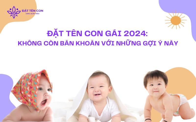 Đặt tên con gái hay hợp tuổi 2024