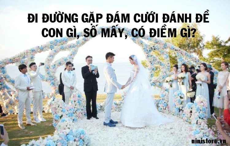 Đám cưới người khác trong mơ nên đánh đề con gì