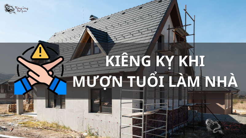 Những điều kiêng kỵ khi chọn tuổi làm nhà