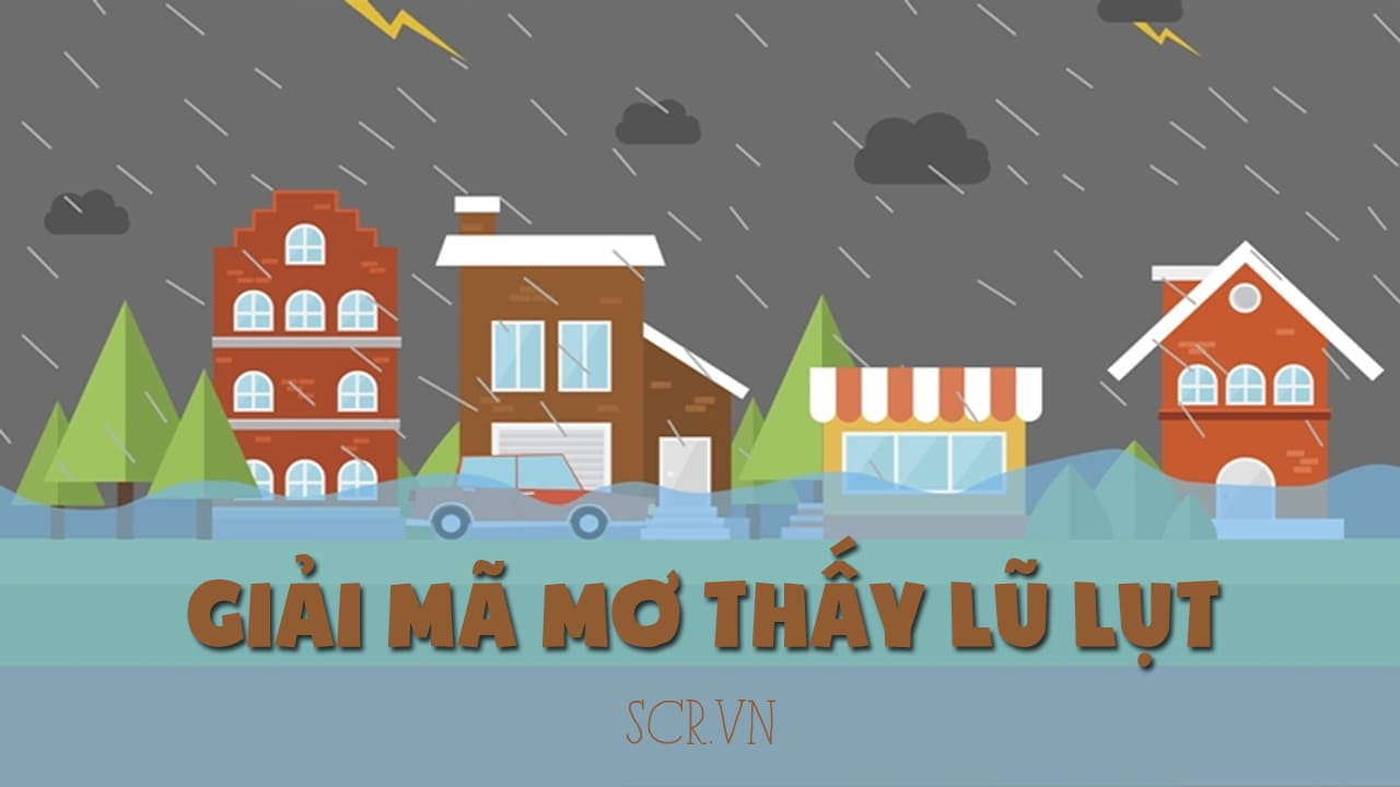 Mơ thấy lũ lụt đánh đề con gì chuẩn xác