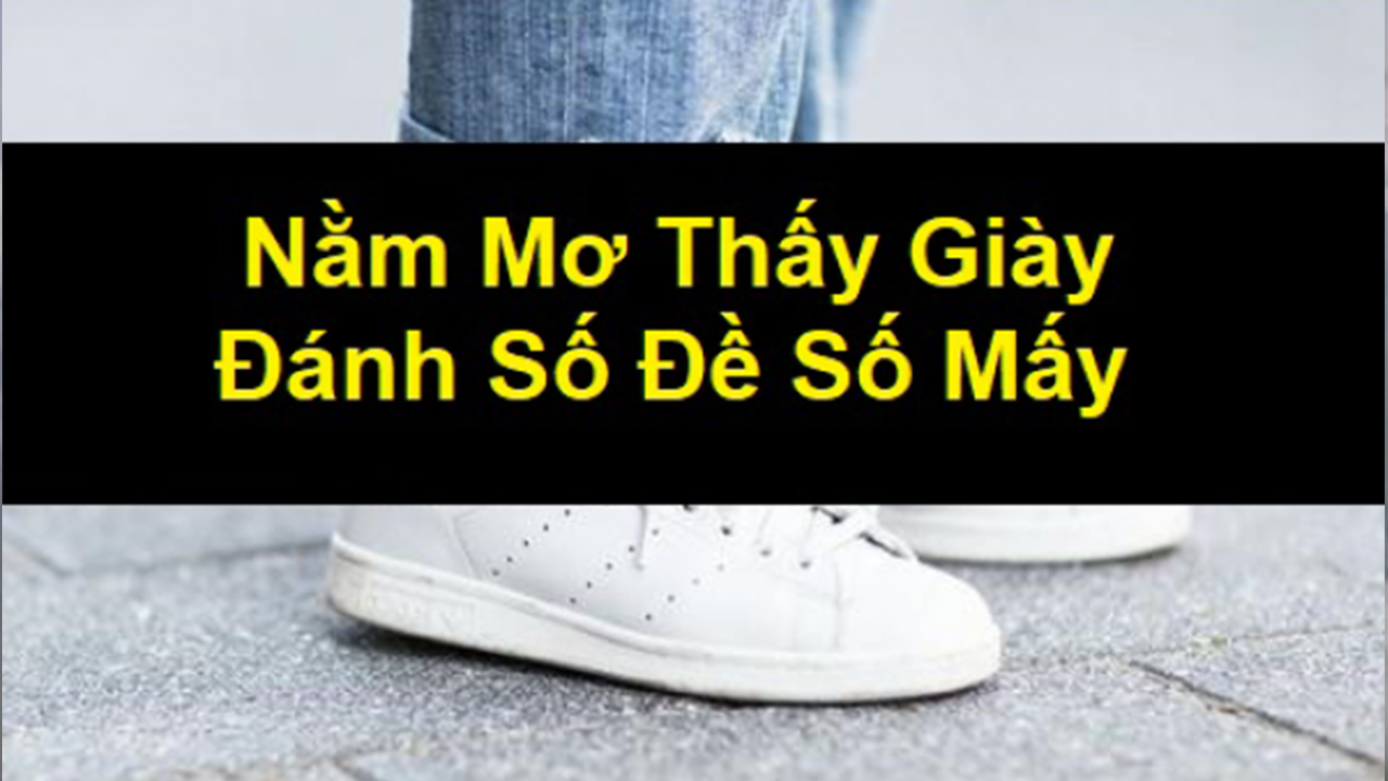 Đôi giày trong giấc mơ và các con số may mắn