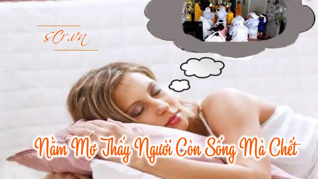 Mơ thấy người thân sống mà chết đánh số gì