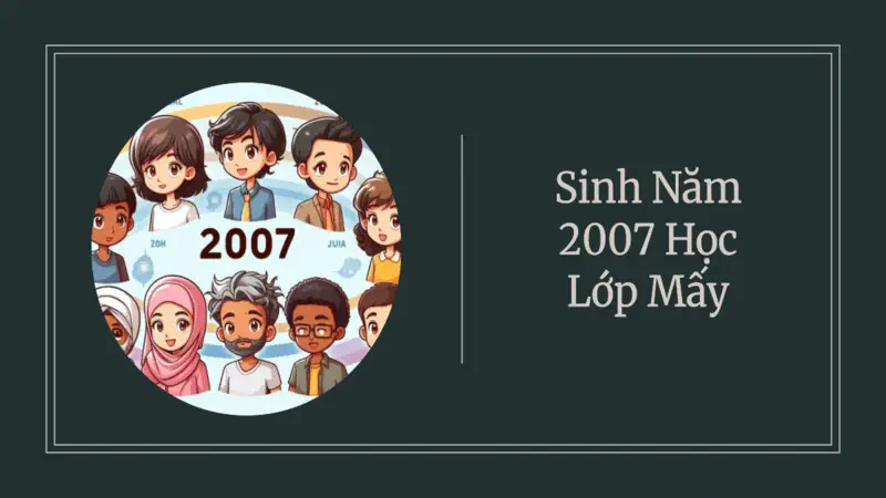 Học sinh sinh năm 2007 học lớp 12 năm 2026