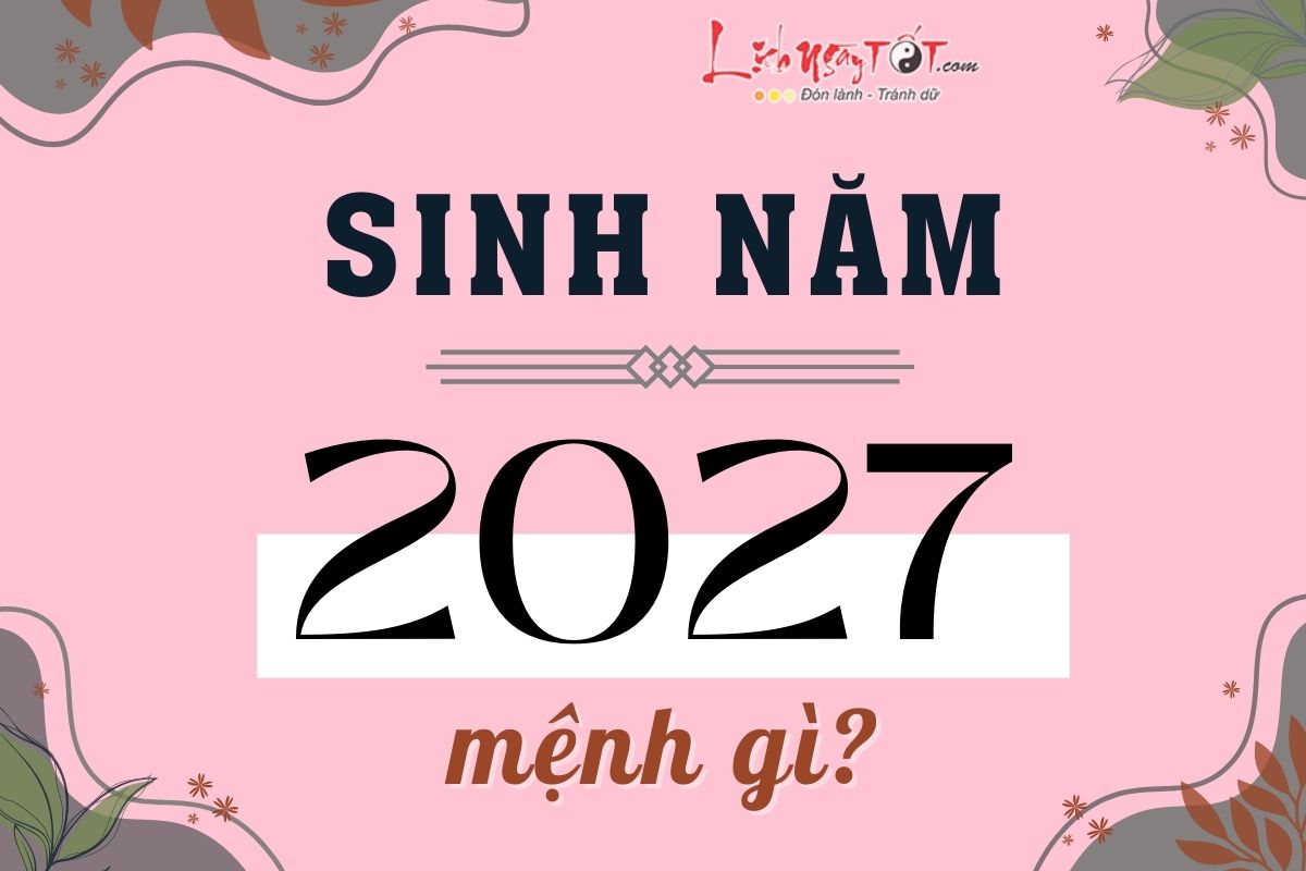 Sinh năm 2027 mang mệnh gì