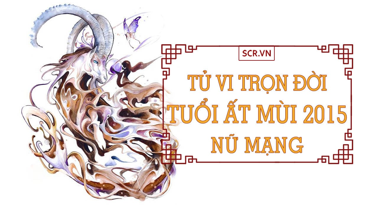 Tử vi Ất Mùi 2015 nữ mạng năm 2026