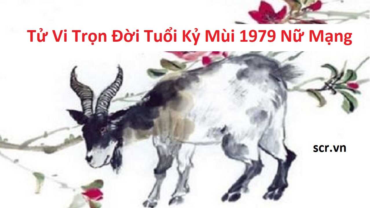 Tử vi trọn đời Kỷ Mùi 1979 nữ mạng