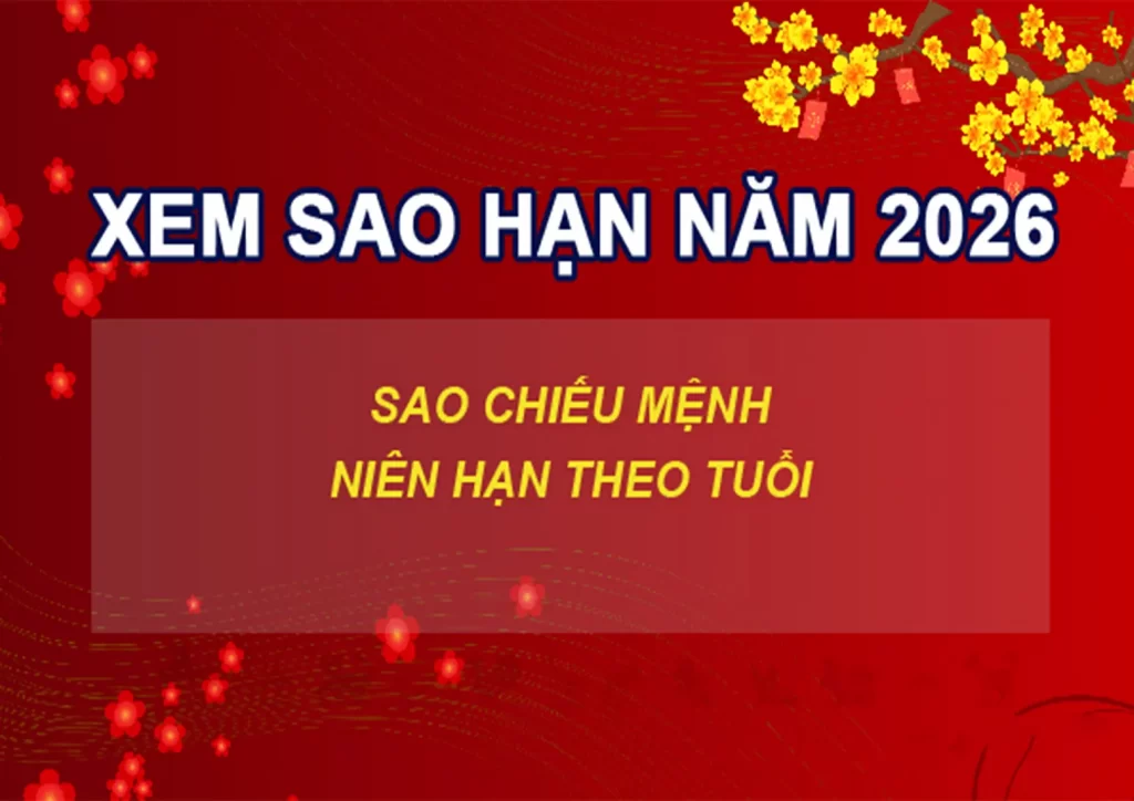 Bảng coi sao hạn vận mệnh năm 2026 chuẩn xác