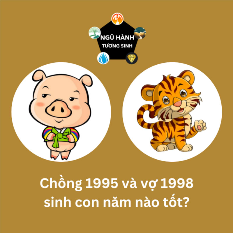 Chồng 1995 vợ 1998 sinh con năm nào hợp