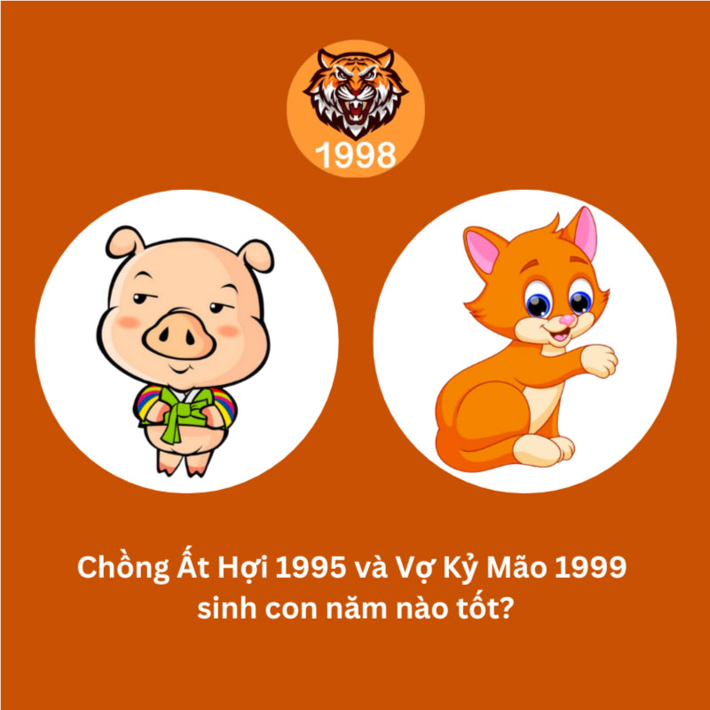 Chồng 1998 vợ 1998 sinh con năm nào tốt