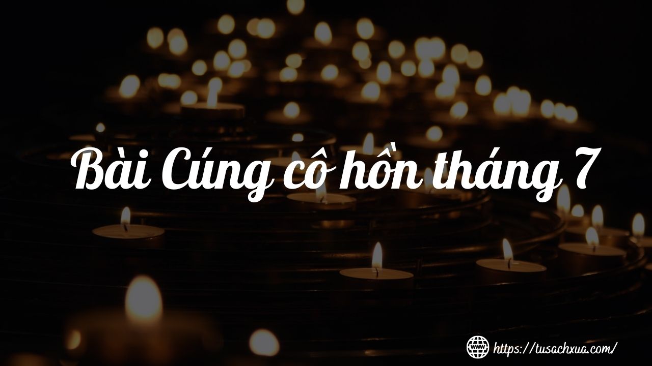 Bài cúng thí thực cô hồn tháng 7 chuẩn nhất