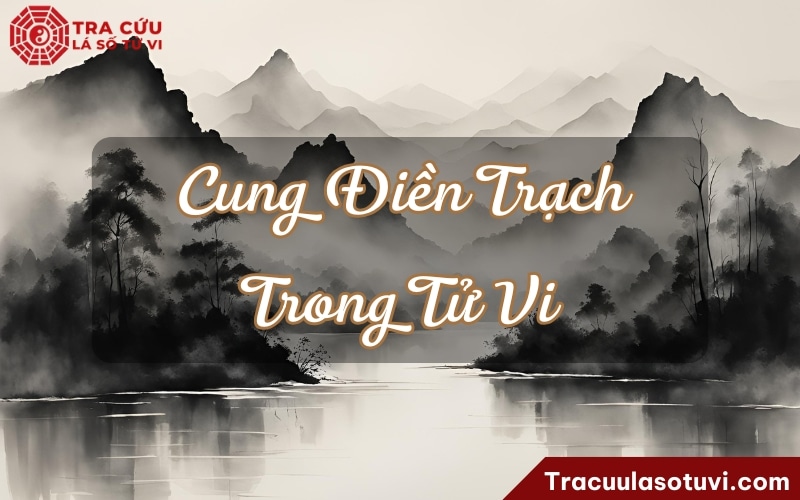 Cung điền trạch là gì trong phong thủy nhà ở