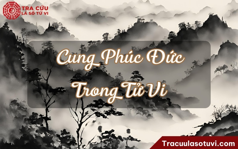 Cung phúc đức là gì trong tử vi phong thủy