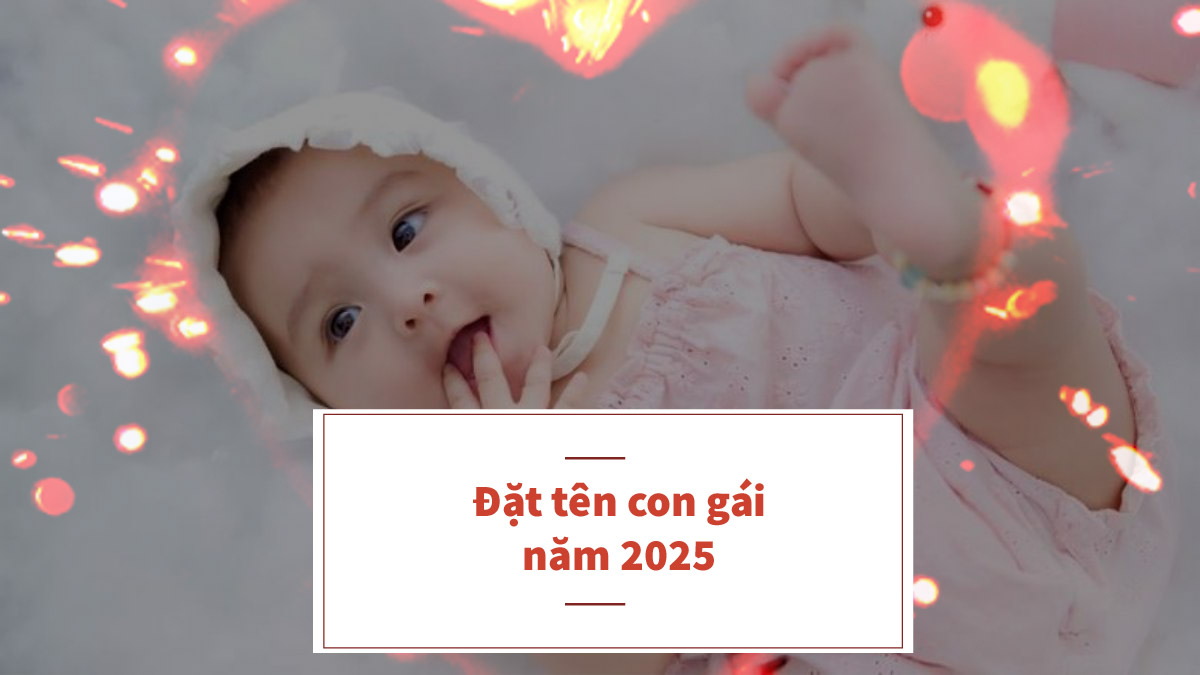 Bé gái dễ thương sinh năm 2025 được đặt tên hay
