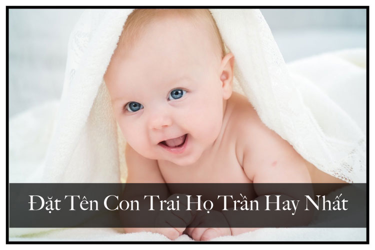 Bé trai họ Trần sinh năm 2026 đẹp ý nghĩa