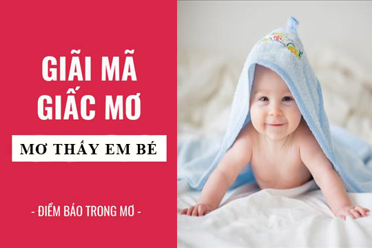 Em bé xuất hiện trong giấc mơ nên đánh con gì