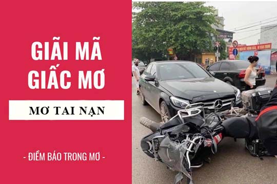 Mơ thấy tai nạn đánh đề con gì chuẩn xác