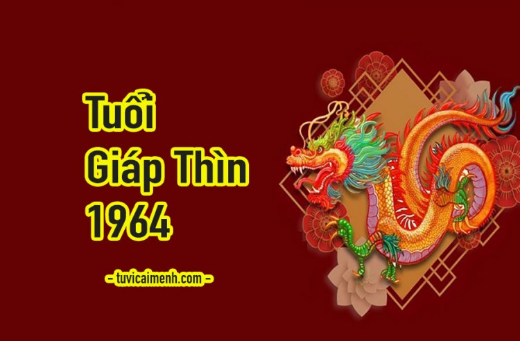 Tuổi Giáp Thìn 1964 và ý nghĩa phong thủy