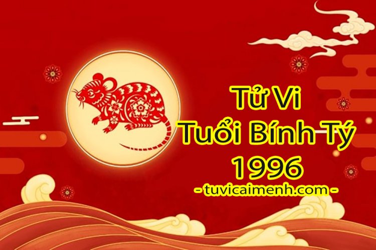 Tuổi Bính Tý 1996 vận mệnh và phong thủy