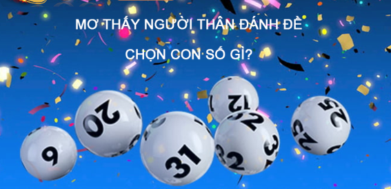Người thân đã mất hiện về trong giấc mơ đánh số gì
