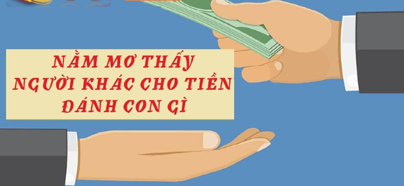 Nằm mơ thấy người khác cho tiền đánh đề số gì