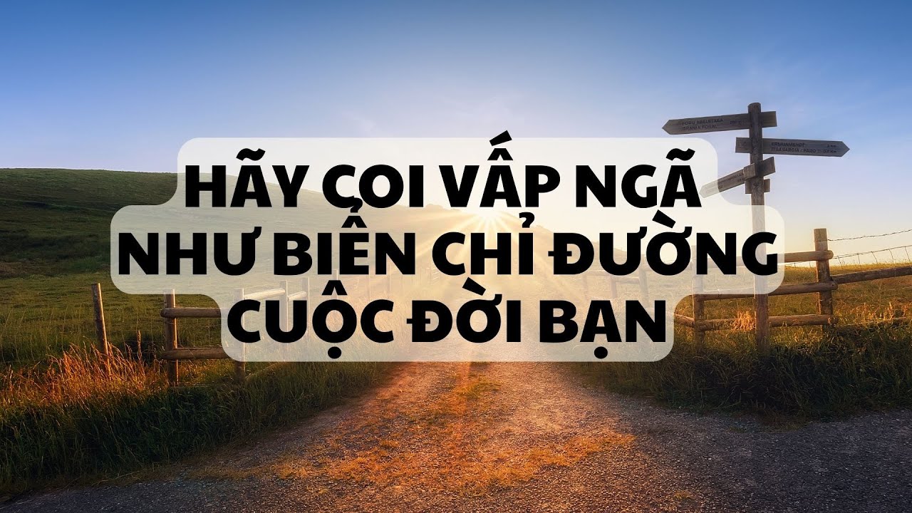 Vấp ngã như biển chỉ đường cuộc đời