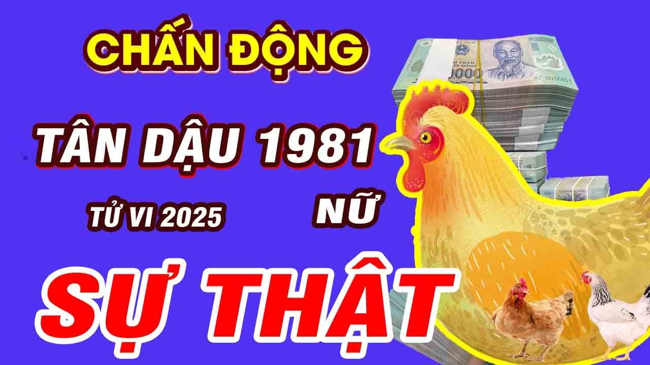 Tử vi tuổi Tân Dậu 1981 nữ mạng năm 2025