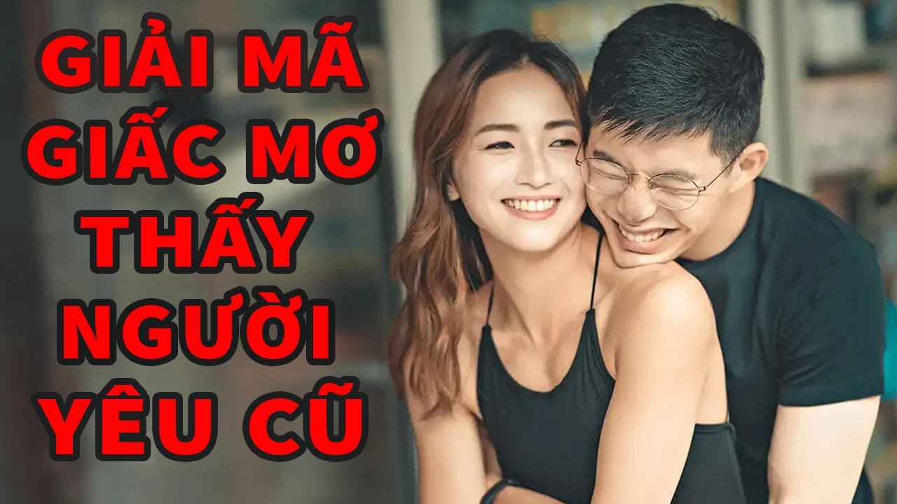 Người nằm mơ thấy người yêu cũ trong giấc mơ