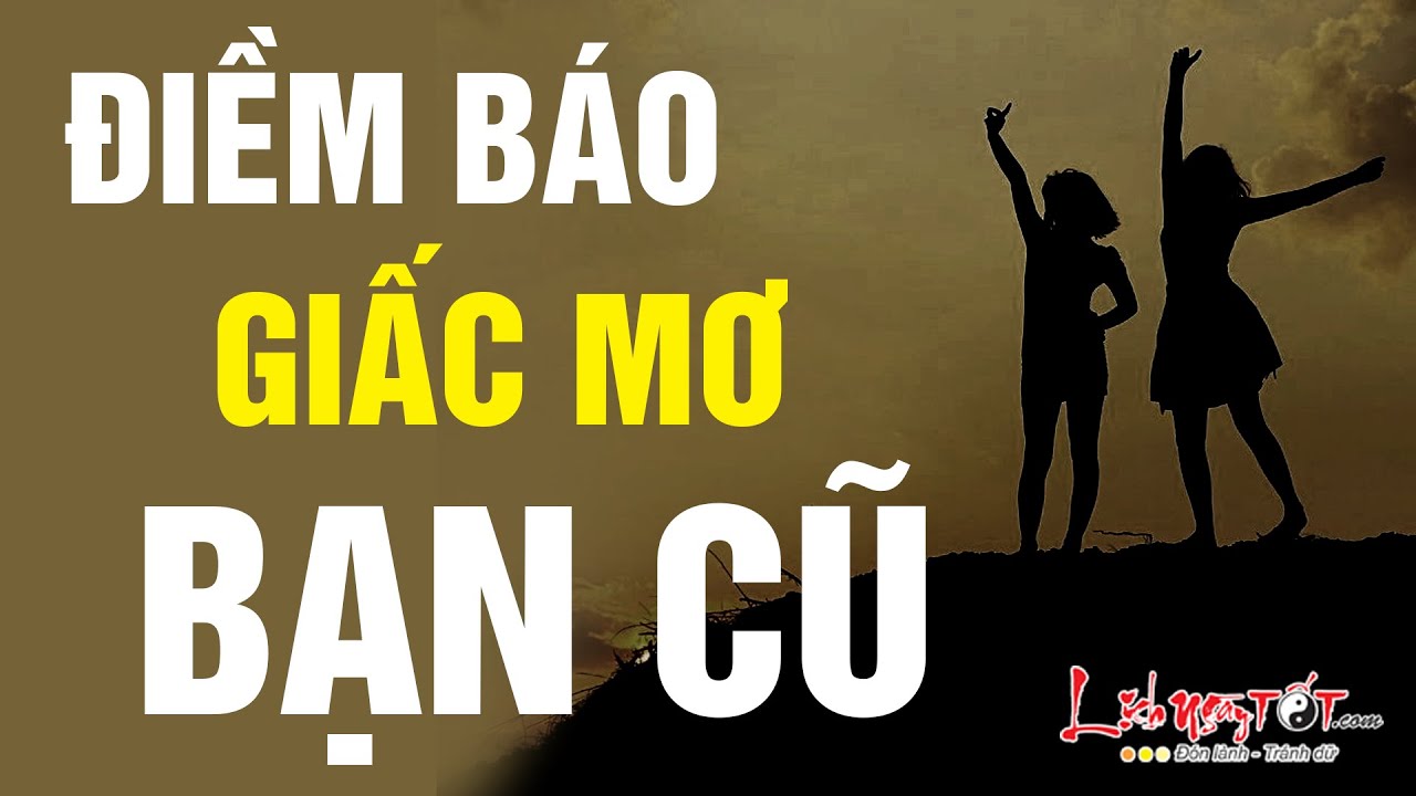 Người nằm mơ gặp lại bạn cũ trong giấc mơ
