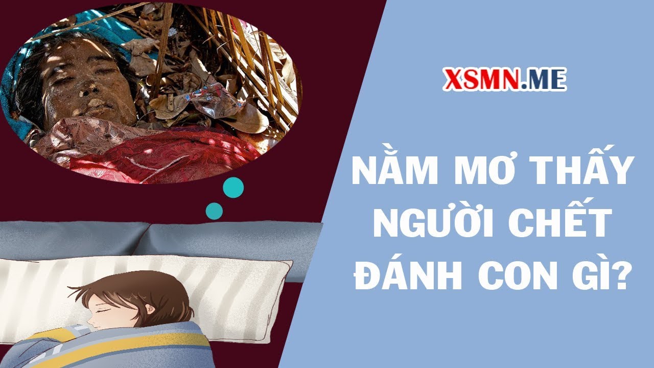 Nằm mơ thấy người chết nên đánh con số nào